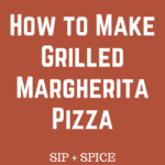 Grilled Margherita Pizza | Sip + Spice #dinner #summerrecipes