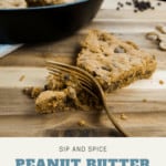 Peanut Butter Chocolate Chip Skillet Cookie | Sip and Spice #dessert #healthydessert #peanutbutter #skilletcookie
