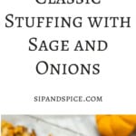 Classic Stuffing with Sage and Onions | Sip and Spice #thanksgiving #stuffing #cleaneating #sage #fallcooking #sidedish #fall #holidaydinner #holiday #tgiving #thanksgivingsides