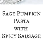 Sage Pumpkin Pasta with Spicy Sausage | Sip and Spice #holidaydish #weeknightdinner #pumpkin #pumpkinsauce #pasta #falldish #winterdinner #food #easydinner #healthydinner