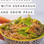 15 Minute Dinner Alert! Miso-Butter Soba Noodles with Asparagus and Snow Peas | Sip and Spice #vegetariandinner #weeknightdinner #sobanoodles #vegetables #healthydinner #noodlesalad #cleaneating #healthydinner #mealplanning #dinnerrecipe